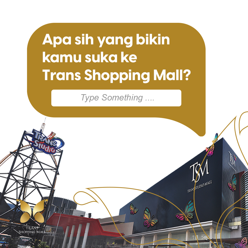 TSM mau kepo dong! Kira-kira apa sih yang biasanya bikin kamu datang ke Trans Shopping Mall? Yuk tulis jawaban dan cerita kamu di kolom komentar yaa, kita mau denger nih.

#TransShoppingMall