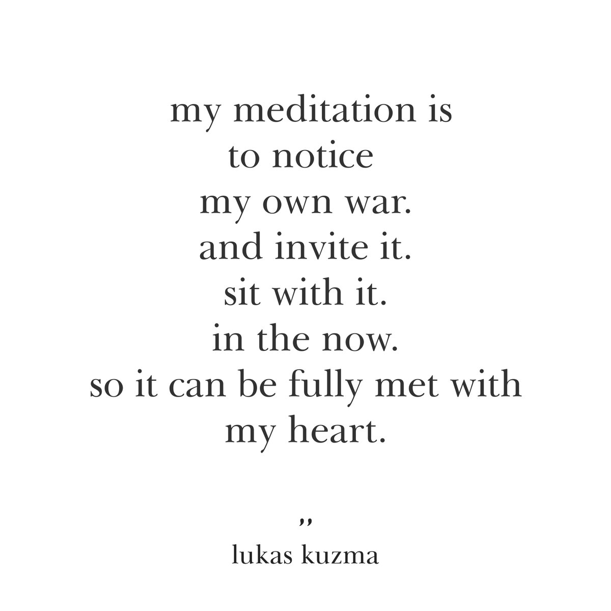 lukysta's tweet photo. my meditation is
to notice 
my own war.
and invite it.
sit with it.
in the now.
so it can be fully met with
my heart.
#meditate #zen #mindful #heart #beinghere #beherenow https://t.co/phH5TFpurG