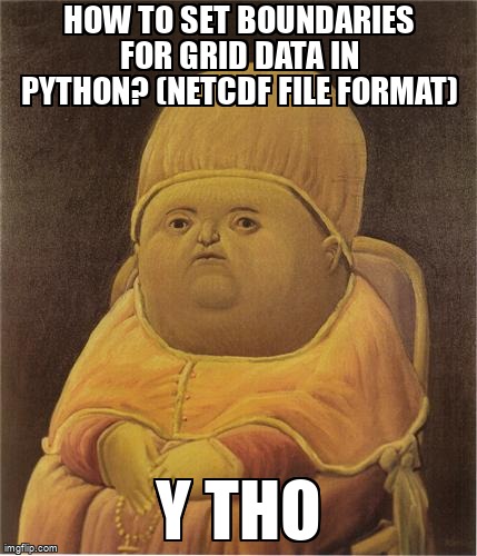 overflow_meme's tweet photo. How to set boundaries for grid data in Python? (netCDF file format) https://t.co/kqEFldJgPi #python #netcdf4 #netcdf https://t.co/Uhx7ACJi7B