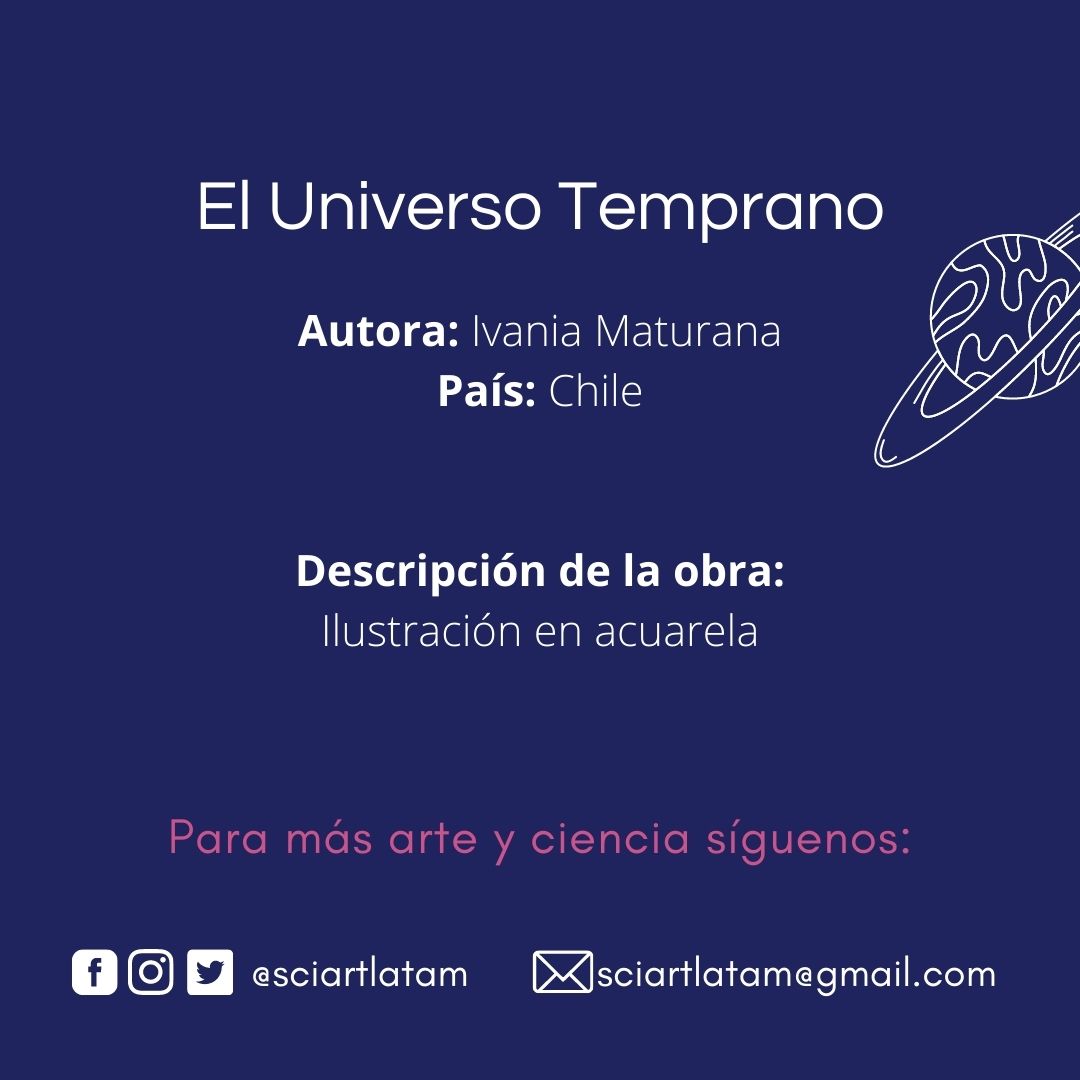 Artista: Ivania Maturana
En un comienzo el universo era muy caliente y todas las partículas estaban muy juntas, tanto que podían aniquilarse muy fácilmente

Inscríbete en nuestro Astrofest en sciartlatam.com