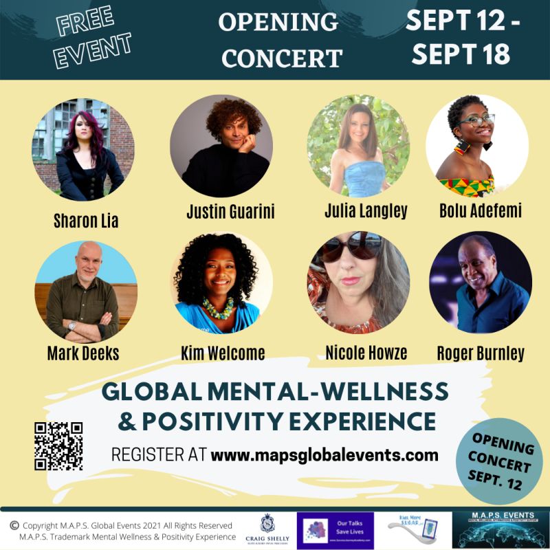 This Opening Concert is part of a 7-day event starting Sept 12th - Sept 18th. Your Global Mental Wellness and Positivity Experience Week starts with a concert on Sunday, September 12th at Noon PT, 3 pm ET, 8 pm BT. Register here: mapsglobalevents.com