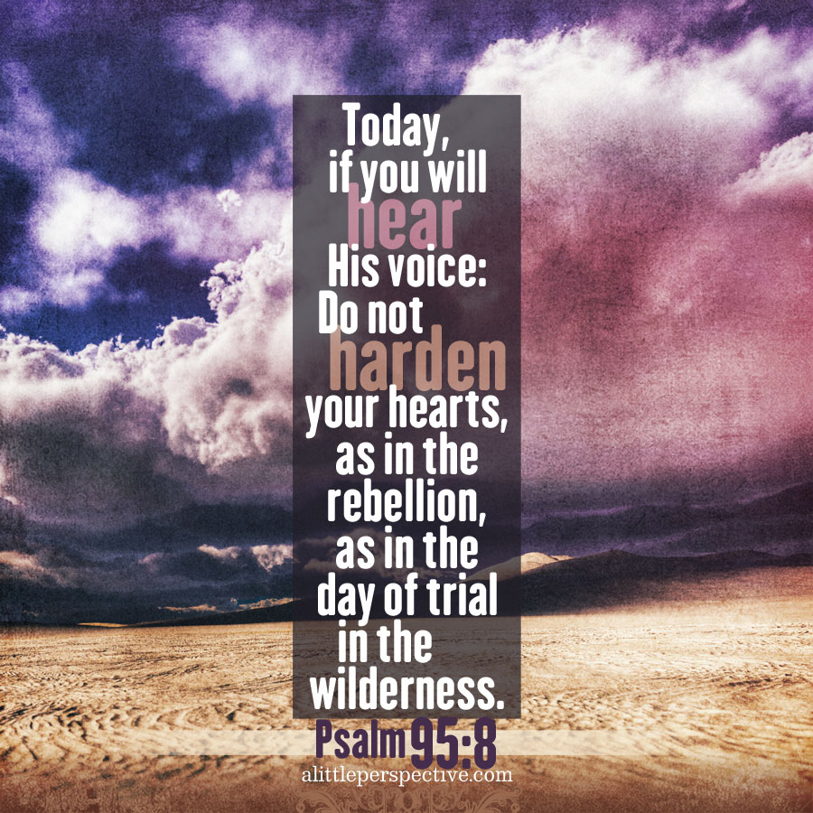 Oh come, let us worship and bow down;
Let us kneel before the Lord our Maker.
For He is our God,
And we are the people of His pasture,
And the sheep of His hand.

Today, if you will hear His voice:
“Do not harden your hearts, as in the rebellion, …

- Psalm 95:6-8 (NKJV)