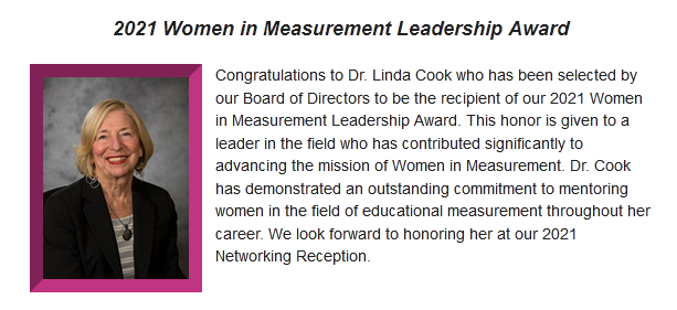 We are proud to announce the 2021 recipient of our Women in Measurement Leadership Award, Dr. Linda Cook! Join us at our virtual networking reception on October 6, 4-5:30 EST to honor Dr. Cook and connect with other women in the field.

Get your ticket: lnkd.in/eTzU4kSH