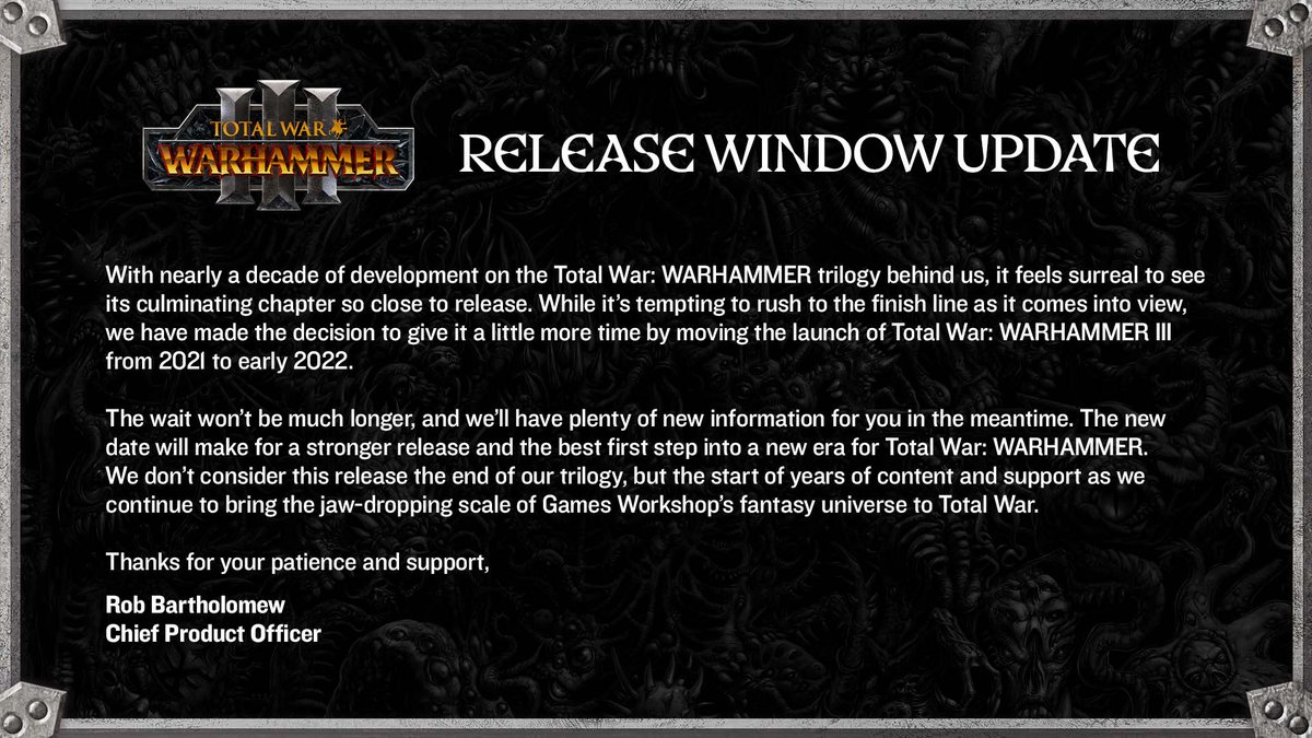 Total War: WARHAMMER III will now release in early 2022.

We know this is disappointing, but the extra time means we can accomplish more than we could if we rushed to release this year.

We won’t be staying quiet however, join us tomorrow for the global reveal of Grand Cathay…