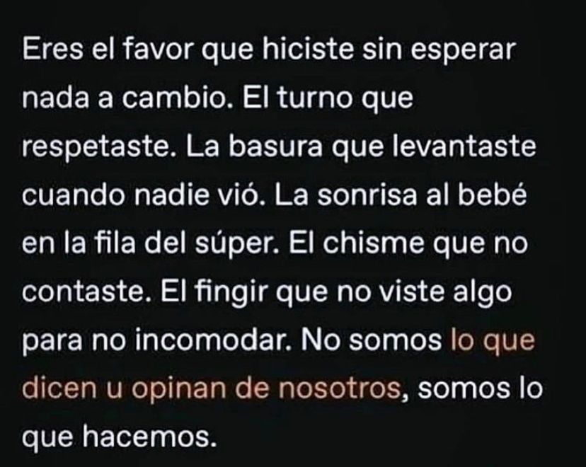 Unos dicen que “eres lo que tienes”; otros que “eres lo que sientes”; otros que “eres lo que comes”; otros que “eres lo que aparentas”; otros que “eres lo que te gustaría ser”… 
¿No será más bien que, ERES LO QUE HACES?