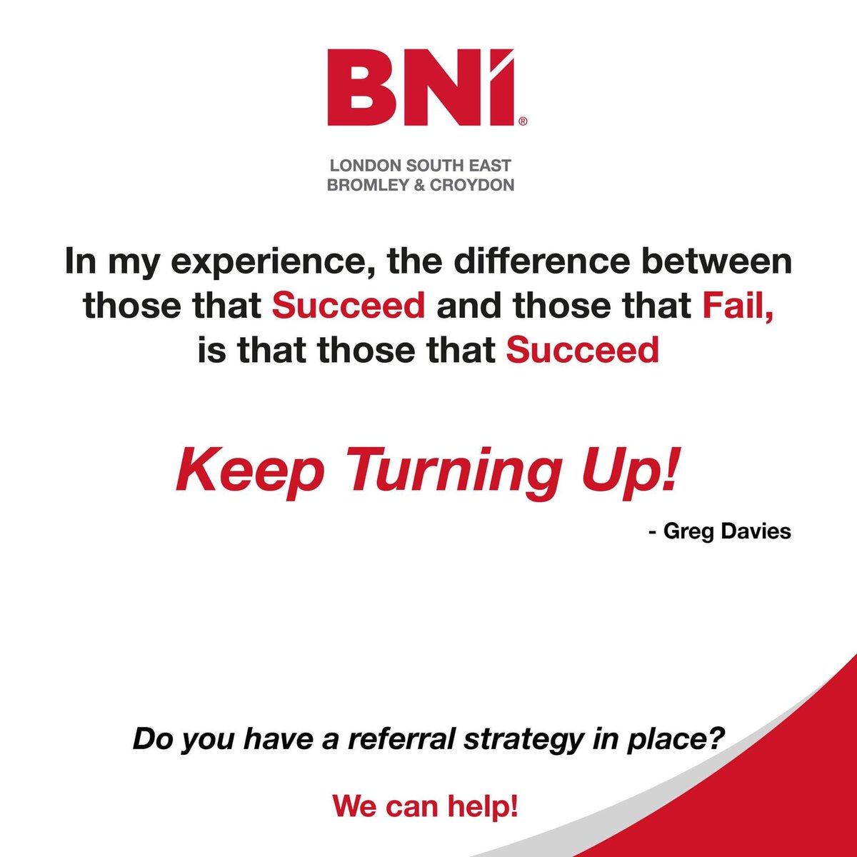 It's rarely a question of Talent, Investment or Innovation that dictates Success.  It is more about persistence and perspiration than any other factor!
Keep turning up!  Your perfect referral is just around the corner. #BNI #Business #SME #Networking #Referrals #GiversGain