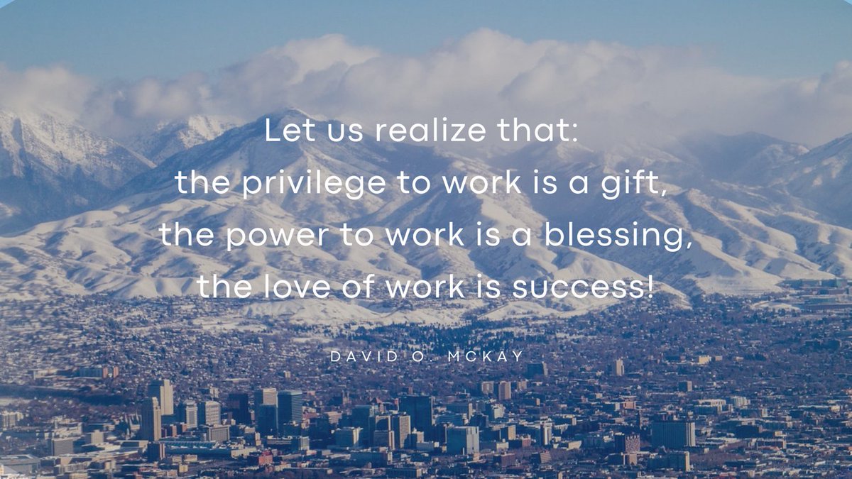 Let us realize that: 
the privilege to work is a gift, 
the power to work is a blessing, 
the love of work is success!
~David O. McKay on #Bitcoin

#Huntsville #Utah #SaltLakeCity