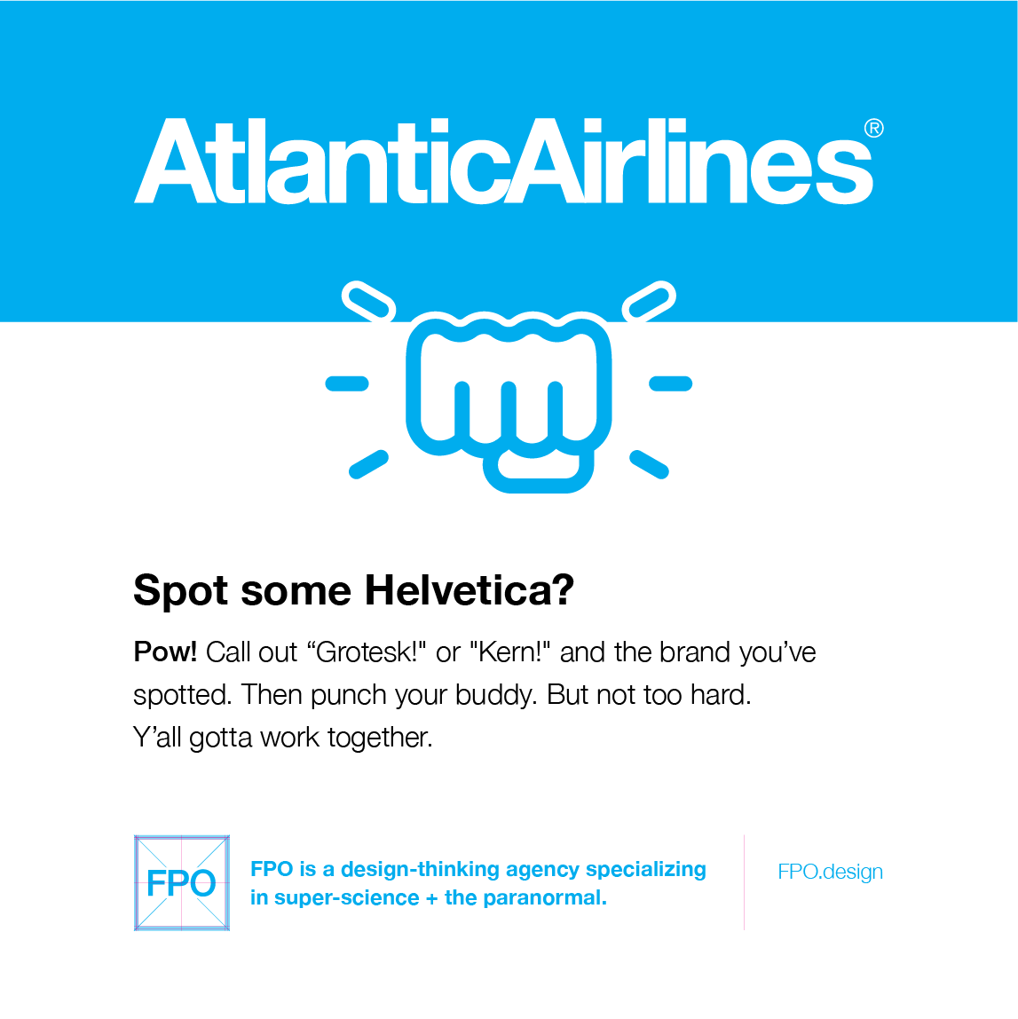 FPOdesign's tweet photo. The rules of Hitvetica.
If you spot a logo, sign, or ad set in Helvetica, punch your buddy in the arm. Pow. And if it’s modified Helvetica—and you could explain how so—even better. Pop your buddy for a twofer.”
–“UAT: C2U waits dreaming” (https://t.co/hlLvNRG0Uh)
#designgames https://t.co/gRrZfwTGDL