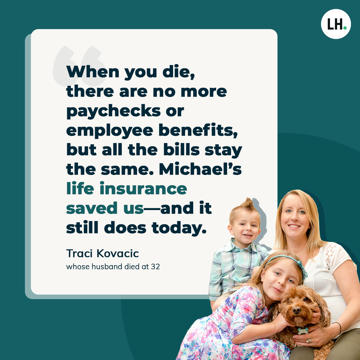 Michael was fit and healthy at just age 32 when he collapsed and died as he crossed the finish line of a race. His paychecks stopped coming in, but his family’s everyday expenses still rolled in. Thankfully, they had life insurance. #GetLifeInsurance #LIAM21