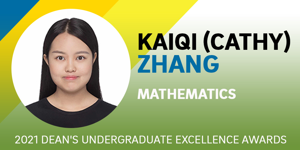 ⭐ 2021 Dean's Undergraduate Excellence Awardee⭐
Kaiqi (Cathy) Zhang applies her mathematical knowledge to cognitive science. She will focus on exploring the effectiveness of educational strategies, unpacking the ways in which students learn and remember. Congratulations!
