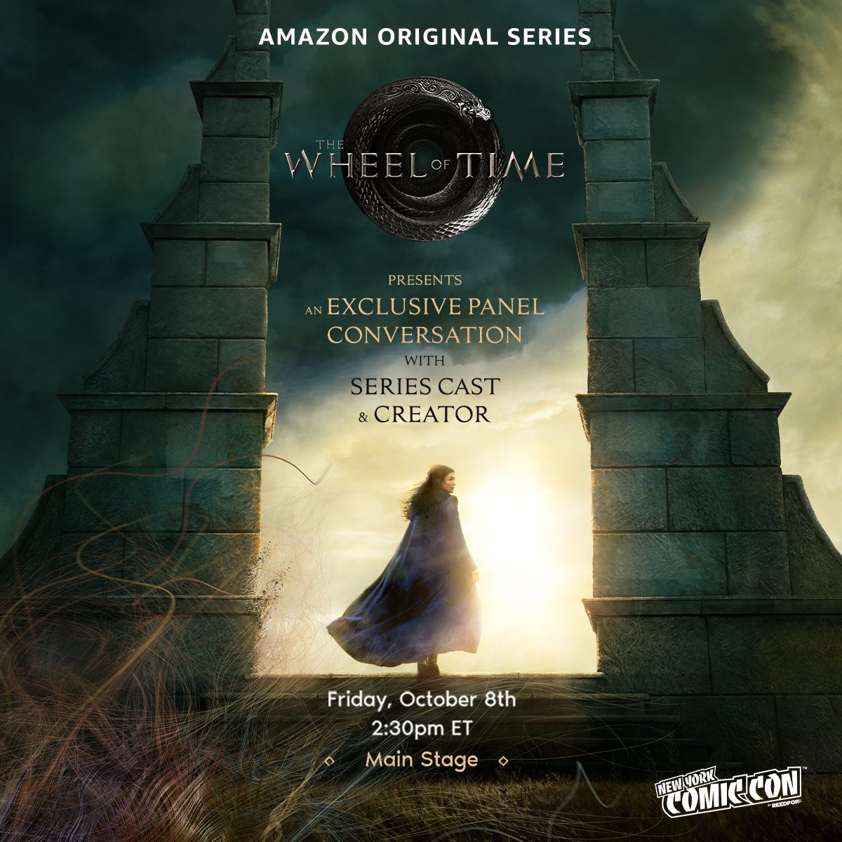 The poster depicts the iconic moment from The Eye of the World. Moiraine looks over her shoulder at the audience as she steps through a Waygate into the unknown. She is inviting us to go on a journey with her. The words "Amazon Original Series The Wheel of Time Presents an Exclusive Panel Conversation with Series Cast and Creator. Friday, October the Eighth two-thirty PM Eastern Time, Main Stage at New York Comic Con" appear over the image.