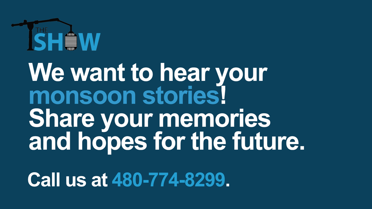 We want to hear your #monsoon stories! Tell us your monsoon memories and hopes for the future.
Leave us a voicemail, and you might end up on The Show. 📱 480-774-8299