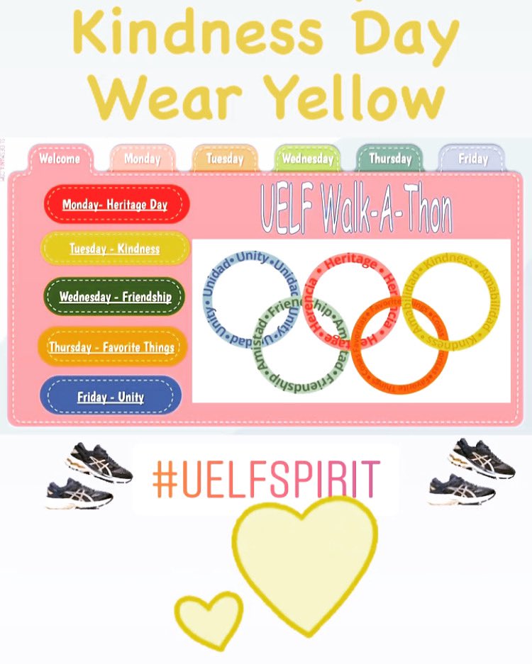 WALK WALK WALK FOR WALKATHON WEEK! Tomorrow (tiny Tuesday) is kindness day! Wear yellow for the second day of UELF Olympics!!  Ask your friends, relatives, and neighbors for pledges towards every minute you walk this week!
