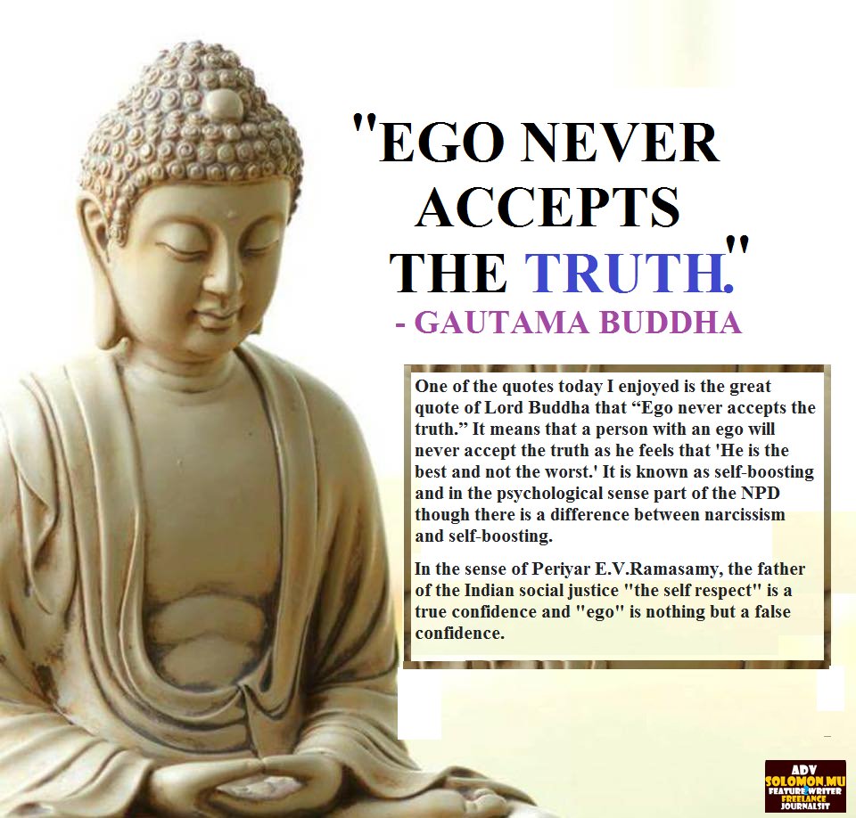 Adv.Solomon MU on X: EGO NEVER ACCEPTS THE TRUTH: One of the quotes today  I enjoyed is the great quote of Lord Buddha that “Ego never accepts the  truth.” It means that