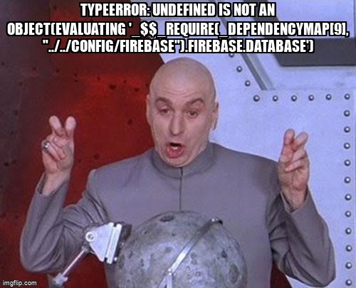 overflow_meme's tweet image. TypeError: undefined is not an object(evaluating &apos;_$$_REQUIRE(_dependencyMap[9], &quot;../../config/FIREBASE&quot;).FIREBASE.database&apos;) stackoverflow.com/questions/6917… #reactnative #android #syntaxerror #firebase #javascript