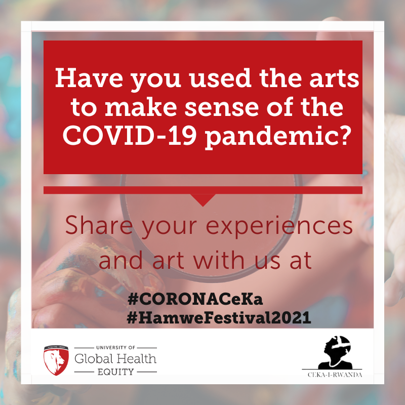 Share your creativity with the world by uploading a picture of your work, or a video of your creative process. Hashtag #CORONACeKa and tag <a href="/hamwe_festival/">Hamwe Festival</a> &amp; <a href="/KAYIREBWA/">CEKA I RWANDA</a>
