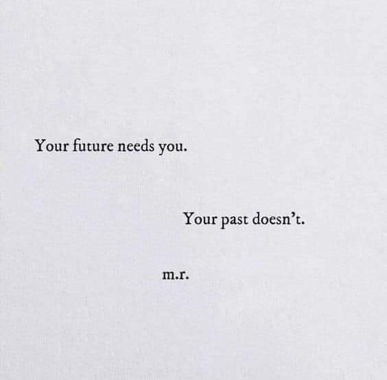 I have respect for the past, but I'm a person of the moment. I'm here, and I do my best to be completely centered at the place I'm at, then I go forward to the next place.