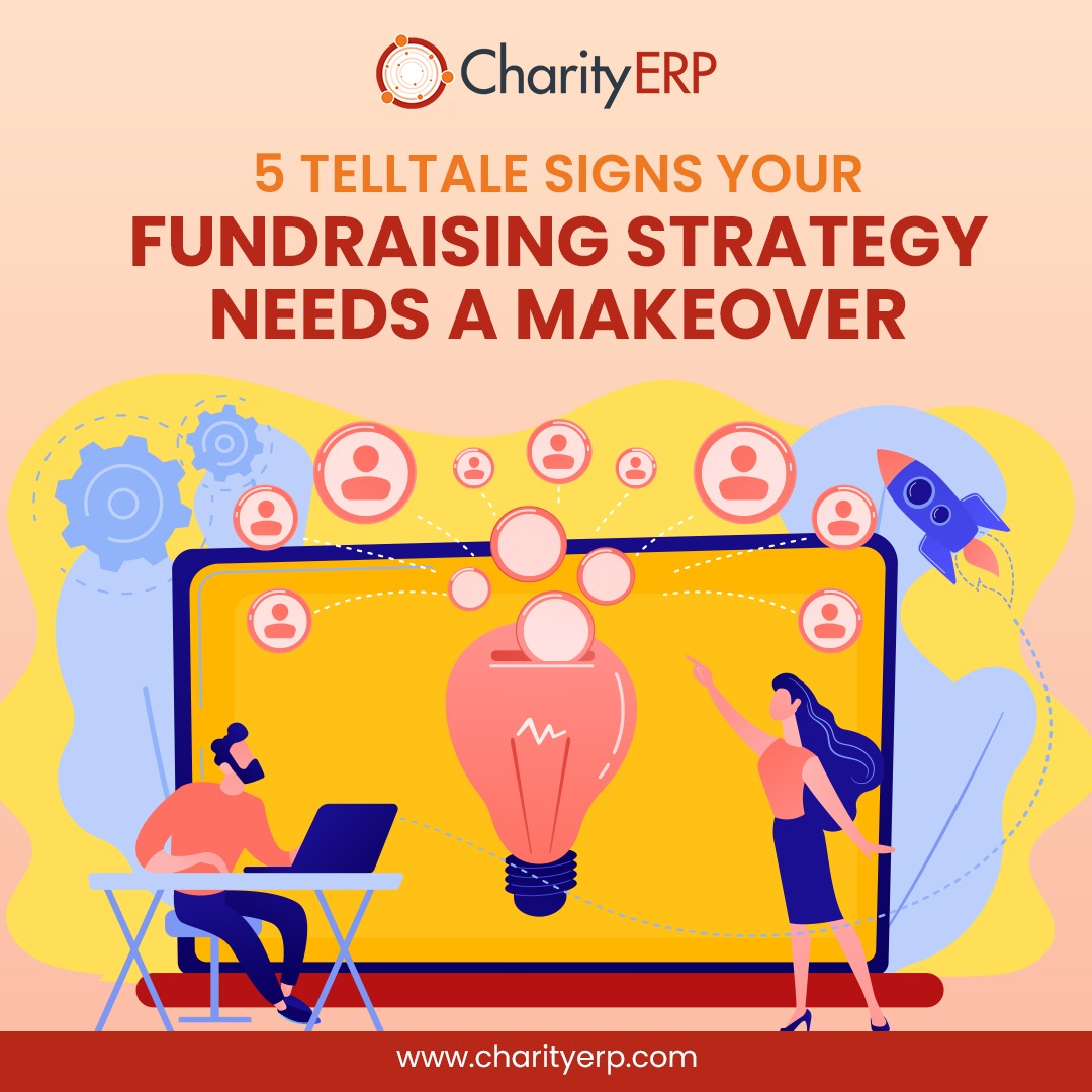 5 Telltale Signs Your Fundraising Strategy Needs a Makeover

1) Decreasing Donor Retention Rates

2) Decreasing Donor Acquisition Rates

3) An Unbalanced Donor Pyramid

4) Difficulty with Meeting Operational Costs

5) Unhappy Stakeholders

charityerp.com
#CharityERP