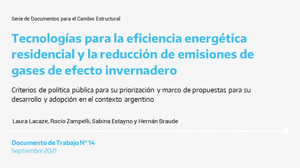 Nuevo Documento para el Cambio Estructural, en el que se analizan las oportunidades para optimizar la eficiencia energética residencial y reducir la emisiones de gases de efecto invernadero, con impacto en el desarrollo productivo.
