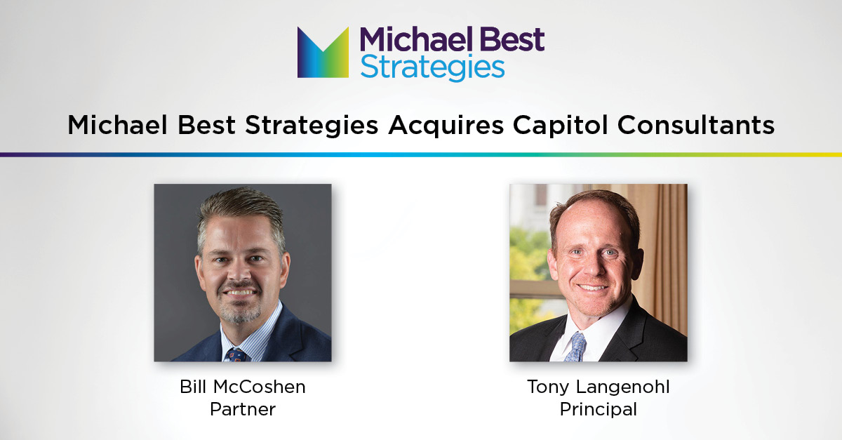 Michael Best Strategies (Strategies) announced the acquisition of Capitol Consultants, a premier Wisconsin corporate strategy, economic development, and government relations firm with a stellar reputation for success and unmatched client service. Read: bit.ly/3k5nVhL