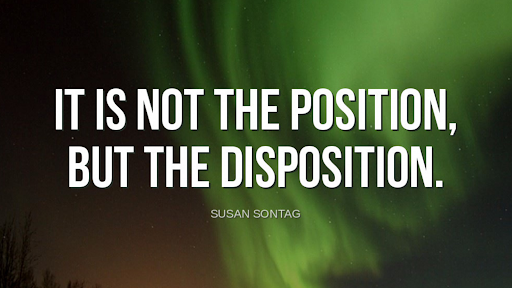 TheZigZiglar's tweet photo. "It is not the position, but the disposition."-Susan Sontag https://t.co/fUZR2WSdTf