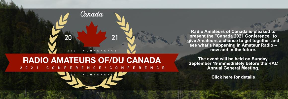 RAC Canada 2021 Conference and AGM is this Sunday, September 19. The Conference will begin with the Keynote Presentation: “A Fireside Chat” featuring the leaders of the International Amateur Radio Union, the American Radio Relay League, the Radio Society of Great Britain and Radio Amateurs of Canada.

There well be a total of 12 presentations in three streams: Amateur Radio Research and Development; Competitive Amateur Radio; and Amateur Radio Outreach.

Visit the RAC website at https://www.rac.ca for complete information.

