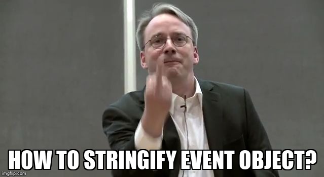 overflow_meme's tweet image. How to stringify event object? stackoverflow.com/questions/1154… #stringify #json #javascript #serialization