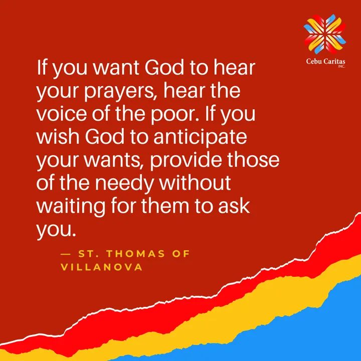 cebucaritas's tweet photo. Caritas in Words | "If you want God to hear your prayers, hear the voice of the poor. If you wish God to anticipate your wants, provide those of the needy without waiting for them to ask you." St. Thomas of Villanova
#GiftedToServe
#SugboanongSimbahan https://t.co/0E2UgWXhbL
