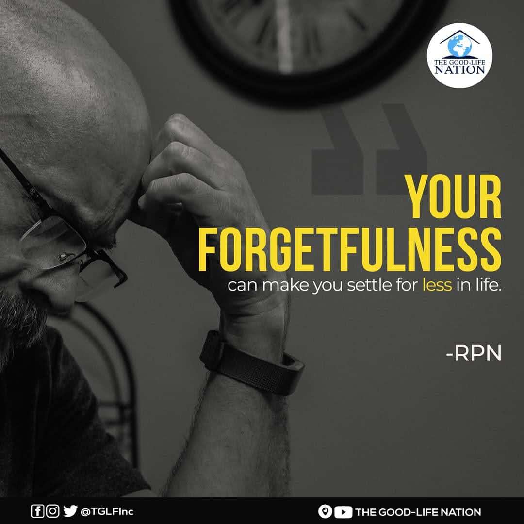 Your forgetfulness can make you settle for less in life. -RPN

#RPN 

#APeopleAreComing

youtube.com/c/THEGOOD-LIFE…

facebook.com/TGLFInc/

instagram.com/TGLFInc/

PERISCOPE <a href="/TGLFInc/">THE GOOD-LIFE NATION</a> - The Good-Life Nation