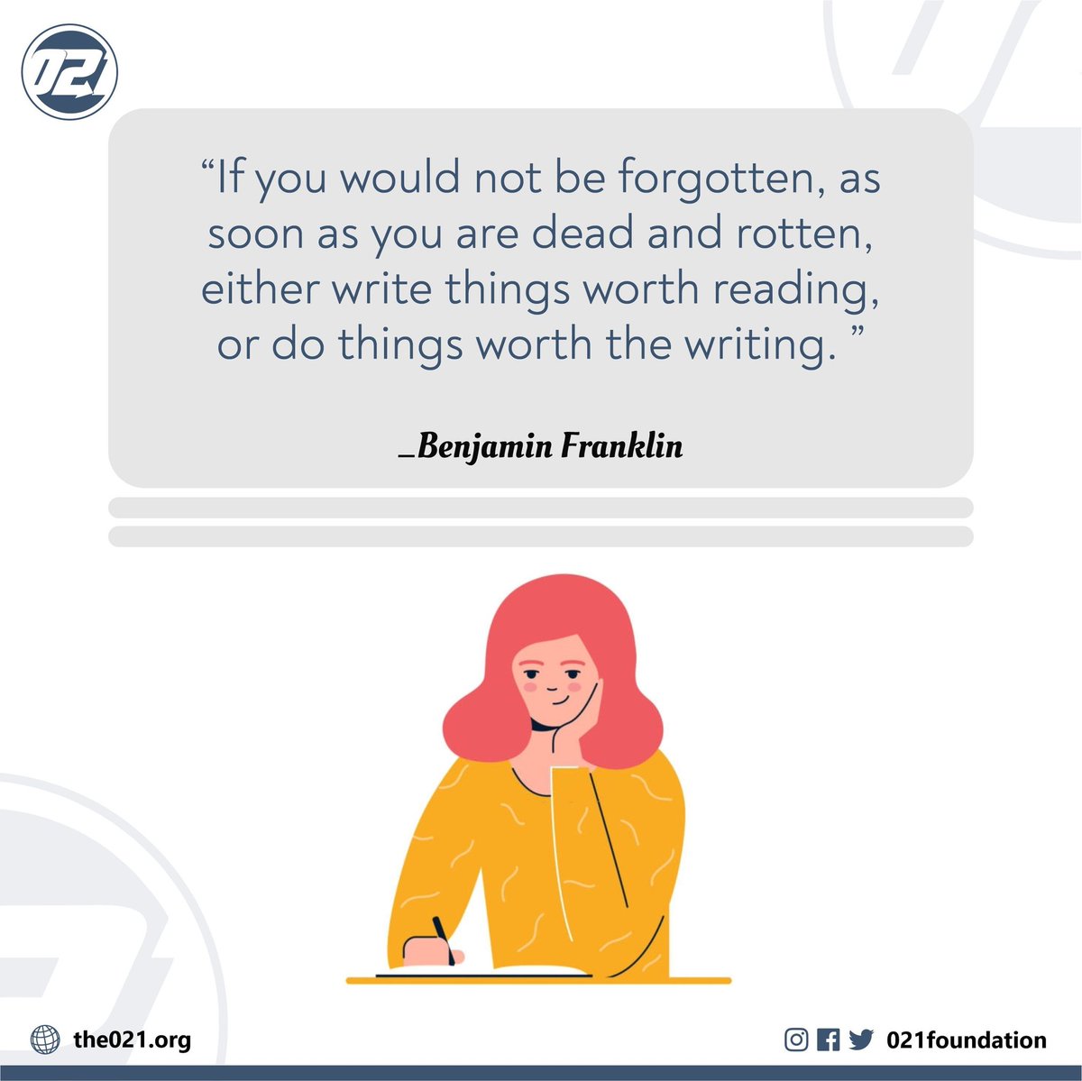 021foundation's tweet image. If you would not be forgotten, as soon as you are dead and rotten, either write things worth reading, or do things worth the writing. 

—Benjamin Franklin

#zerotoonefoundation
#wednesdaythought