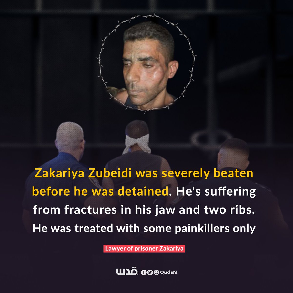 QudsNen's tweet photo. The lawyer of Palestinian freedom fighter Zakaria Zubeidi says the latter "has been subjected to severe torture during his arrest, had his jaw and two ribs broken [by Israeli forces], and was only treated with some painkillers.”

#GilboaPrisonBreak https://t.co/7QUEBlivcI