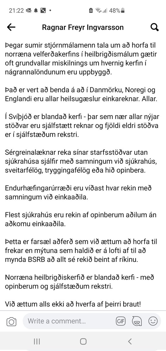 Mjög gott innlegg í umræðuna um einkarekstur í heilbrigðismálum frá Ragnari umsjónarlæknir COVID-deildar.
Kerfið sem hægri menn á Íslandi tala fyrir er einmitt þetta kerfið sem er í Danmörku, Svíþjóð, Noregi og Englandi. Það er enginn að tala um  né vill BNA heilbrigðiskerfið!
