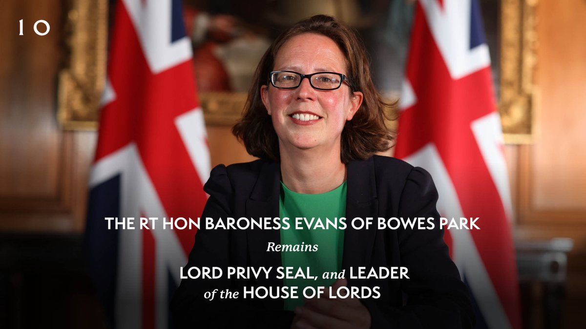 The Rt Hon Baroness Evans of Bowes Park remains Lord Privy Seal, and Leader of the House of Lords. 

#Reshuffle