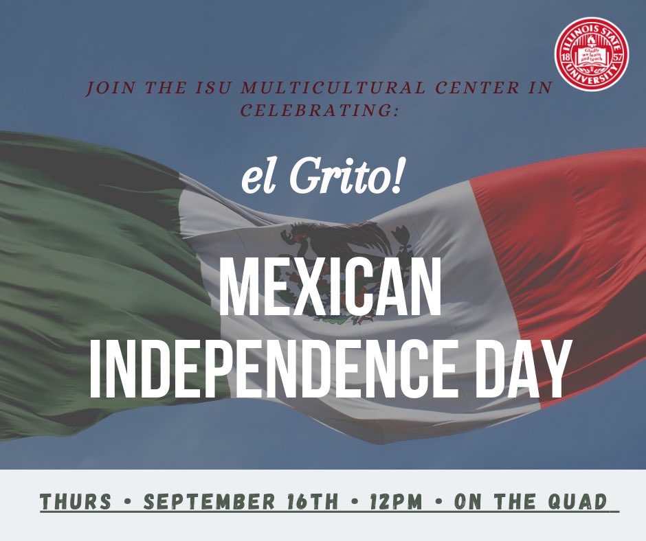 ¡ven a celebrar la independencia mexicana! traeremas el Grito a ISU ¡VIVA MEXICO! 

Starts at 12PM • On the Quad!
PLEASE WEAR GREEN/WHITE/RED

Come to celebrate Mexican Independence Day. We are bringing “el Grito” to ISU ¡VIVA MEXICO!