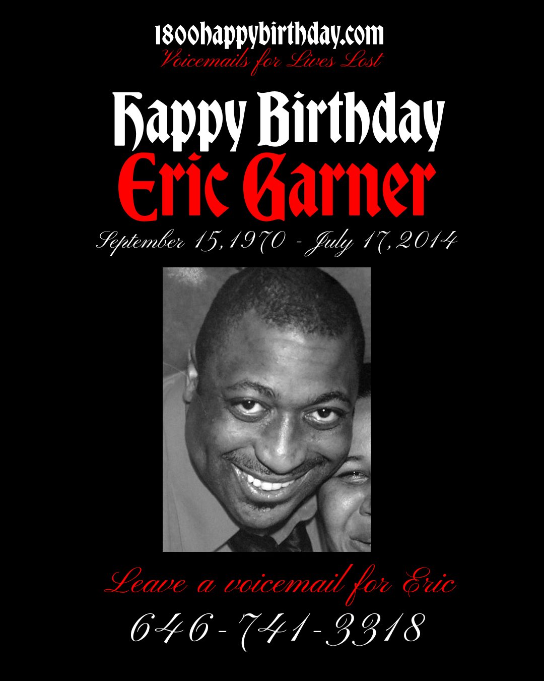 Happy Birthday Eric Garner     You can leave a voicemail by calling 646-741-3318 