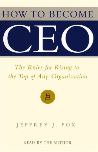 [PDF] FREE How to Become CEO: The Rules for Rising to the Top of Any