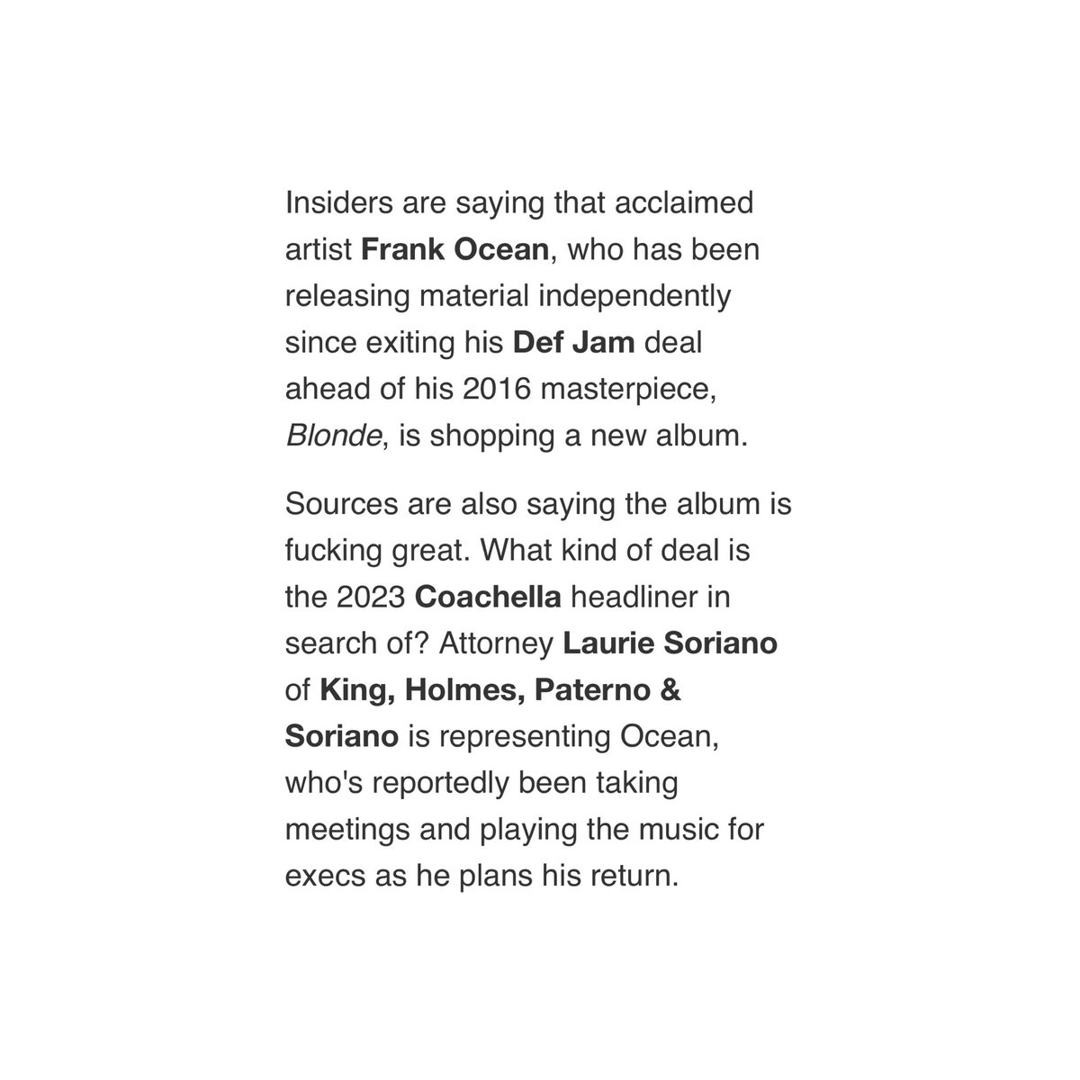 looks like we might be getting new music from frank soon.

frank ocean is reportedly shopping a new album to record labels, insiders told hits daily double. 

representatives of ocean are said to be taking meetings and playing the music for executives as he plans his return.