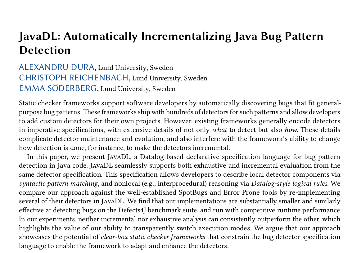 Writing Java bug checkers with (full) Datalog + syntactic pattern matching gives small, fast checkers, free fact extraction, and auto-incrementalisation.
For details, see Alexandru Dura's JavaDL, with <a href="/EmmaSoederberg/">Emma Söderberg</a>, coming soon to a <a href="/splashcon/">SPLASH Conference</a> near you: 
creichen.net/papers/javadl.…