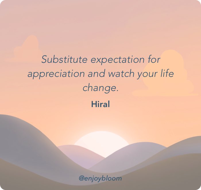 Substitute expectation for appreciation and watch your life change.