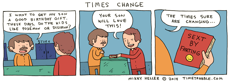 here's an old comic about the times changing 