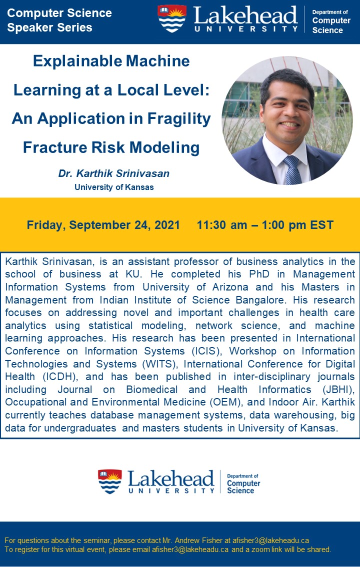 cs_lakehead's tweet photo. Our guest speaker, Dr. Karthik Srinivasan from University of Kansas, is giving a talk on Explainable Machine Learning at a Local Level: An Application in Fragility Fracture Risk Modeling at our Graduate Seminar tomorrow! Join us! #machinelearning #deeplearning #university https://t.co/HPK73o8mgG
