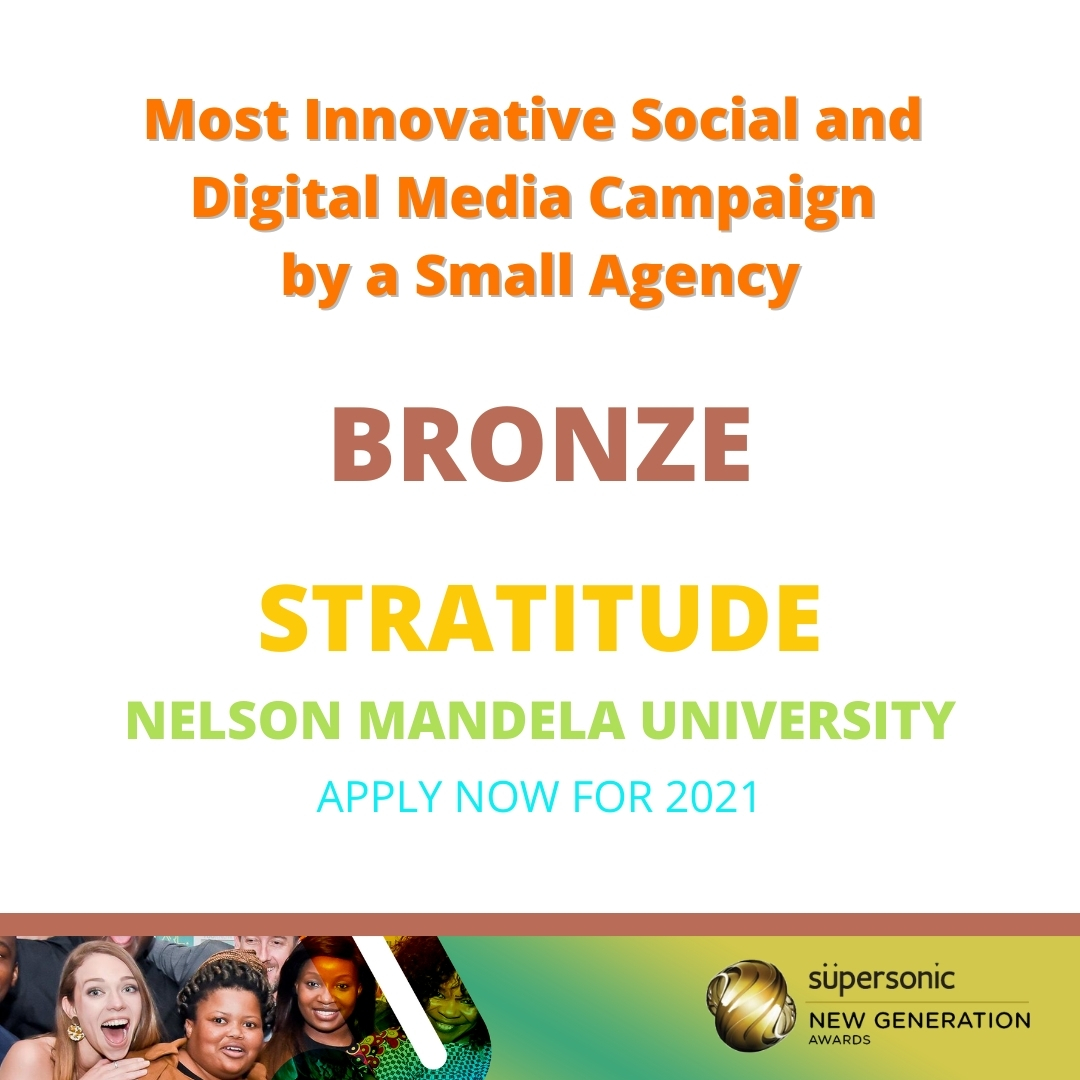 Category: Most Innovative Social and Digital Media Campaign by a Small Agency
Award: Bronze Winner
Winner: <a href="/stratitudeza/">Stratitude</a> <a href="/mandelauni/">Mandela University</a>

Congrats Team!

#SupersonicNewGenAwards