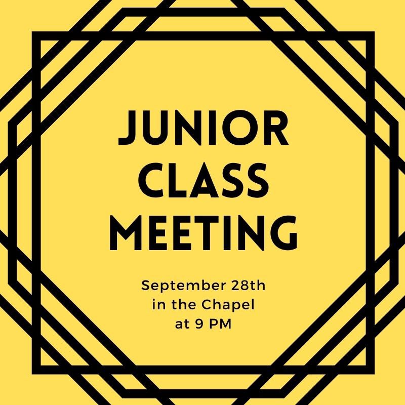 Juniors, your class meeting is coming up! Next Tuesday you’ll be meeting in the Chapel, don’t miss it!!