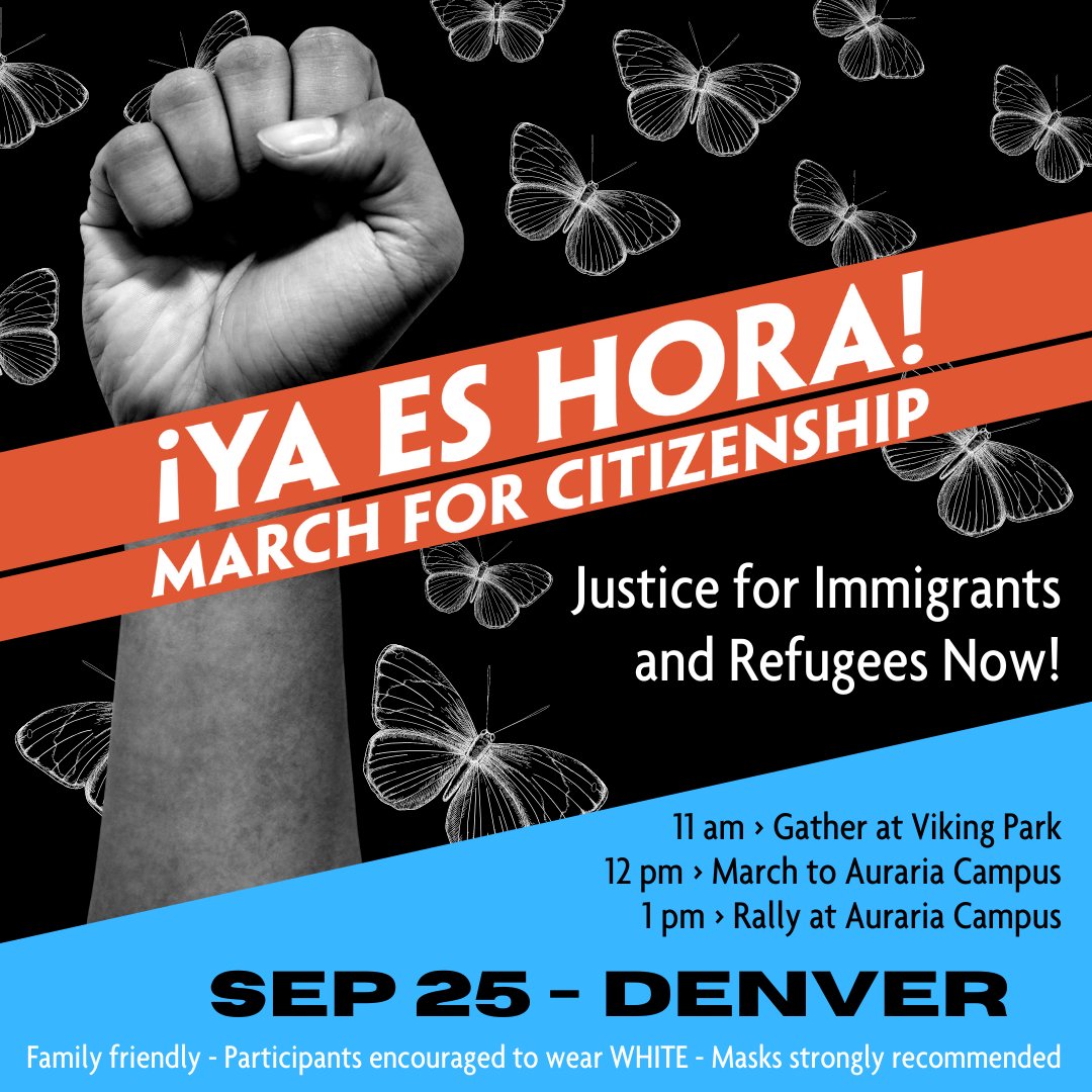 On September 25th, multiple immigrants' rights organizations are inviting Coloradans to March for Citizenship and demand justice for all immigrants! Please gather at Viking Park and march to Auraria campus where there will be a rally with speakers and performances. #YaEsHora