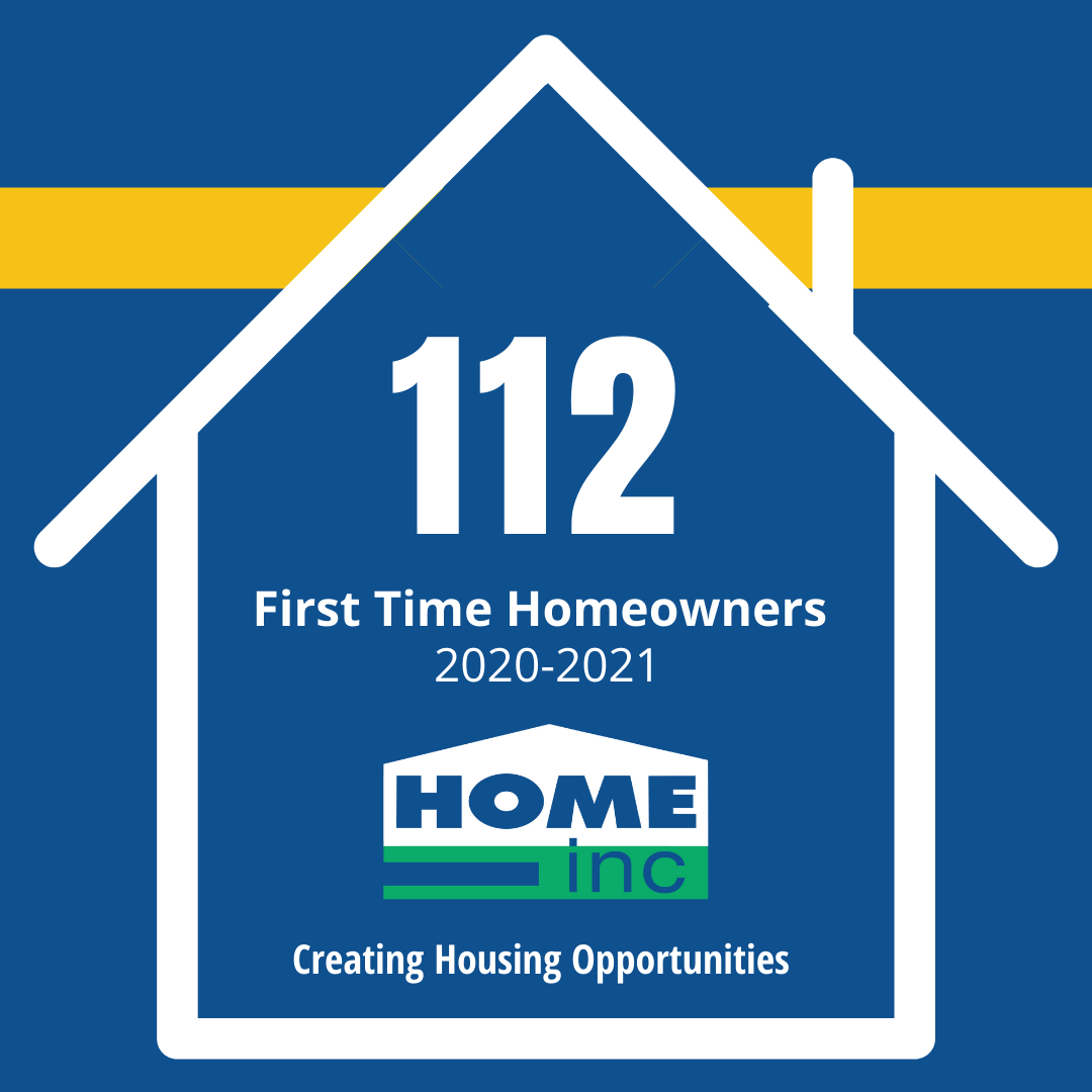 HOME, Inc. provided homebuyer education to 112 first time homeowners in 2020-2021! Congrats to all those individuals and families who accomplished homeownership. We are proud to be a partner in the process.