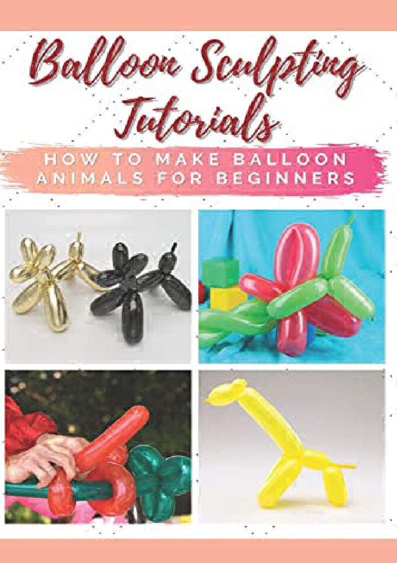 PDF] DOWNLOAD FREE Balloon Sculpting Tutorials: How to Make Balloon Animals  for read / Twitter