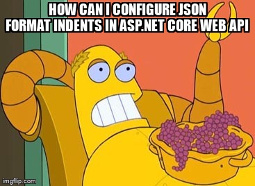 overflow_meme's tweet image. How can i configure JSON format indents in ASP.NET Core Web API stackoverflow.com/questions/3909… #csharp #aspdotnet #aspdotnetcorewebapi #jsondotnet #aspdotnetcore