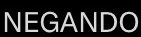 Print só da palavra “NEGANDO”