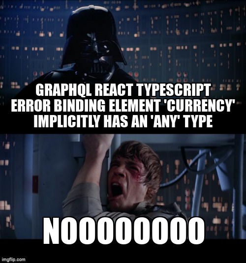 overflow_meme's tweet image. Graphql React Typescript error binding element 'currency' implicitly has an 'any' type stackoverflow.com/questions/6921… #graphql #reacttypescript #typescript #reactjs