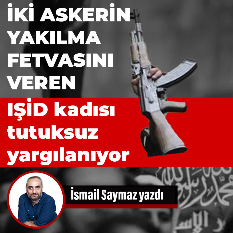 halktvcomtr's tweet photo. İki askerin yakılma fetvasını veren IŞİD kadısı tutuksuz yargılanıyor
İsmail Saymaz yazdı...
@ismailsaymaz